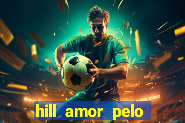 hill amor pelo jogo torrent